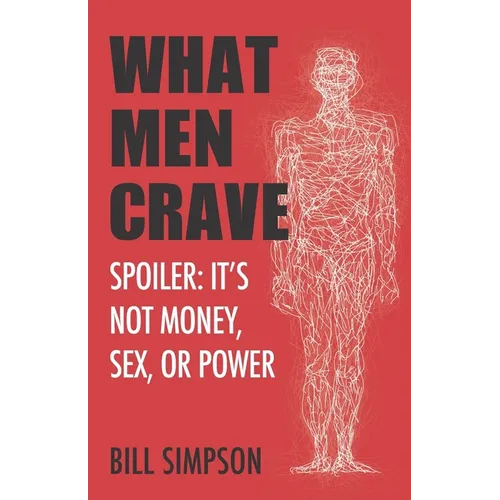 What Men Crave: Spoiler: It's Not Money, Sex, or Power