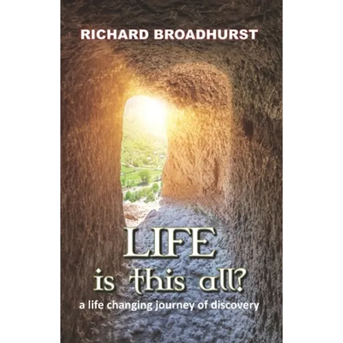 Life is this All?: a life changing journey of discovery