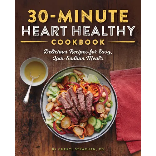 30-Minute Heart Healthy Cookbook: Delicious Recipes for Easy, Low-Sodium Meals