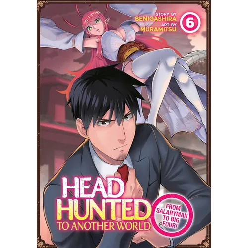 Headhunted to Another World: From Salaryman to Big Four! Vol. 6