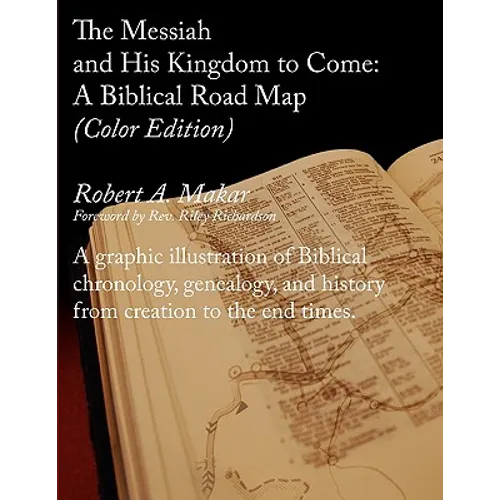 The Messiah and His Kingdom to Come: A Biblical Roadmap (Color)