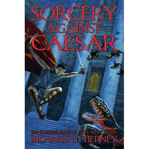 Sorcery Against Caesar: The Complete Simon of Gitta Short Stories