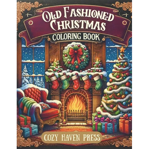 Old Fashioned Christmas Coloring Book: Over 40 Nostalgic, Vintage Coloring Pages for Holiday Stress and Anxiety Relief for Adults
