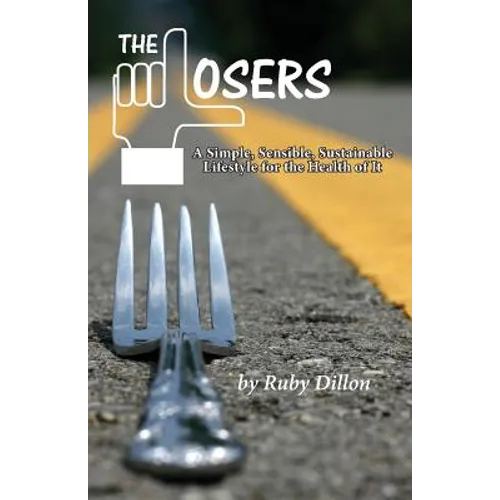 Losers: A Simple, Sensible, Sustainable Lifestyle for the Health of It