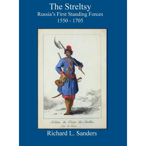 The Streltsy: Russia's First Standing Forces, 1550 - 1705: Russia's First - Hardcover