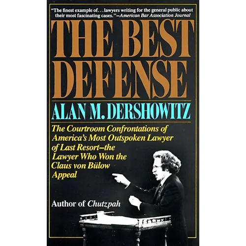 The Best Defense: The Courtroom Confrontations of America's Most Outspoken Lawyer of Last Resort--the Lawyer Who Won the Claus von Bulow Appeal