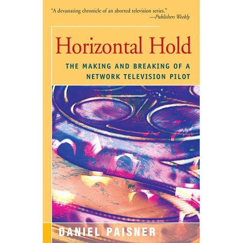 Horizontal Hold: The Making and Breaking of a Network Television Pilot