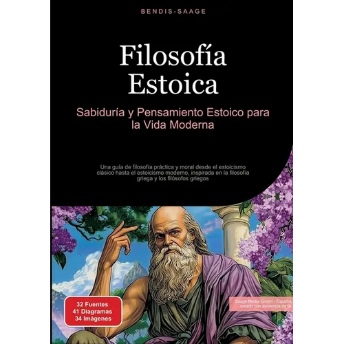 Filosofía Estoica: Sabiduría y Pensamiento Estoico para la Vida Moderna: Una guía de filosofía práctica y moral desde el estoicismo clásico hasta el e
