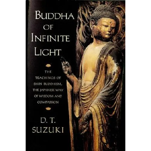Buddha of Infinite Light: The Teachings of Shin Buddhism, the Japanese Way of Wisdom and Compassion