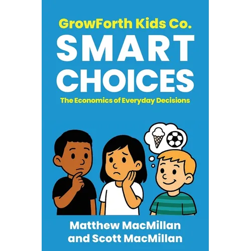 GrowForth Kids Co. Smart Choices: The Economics of Everyday Decisions