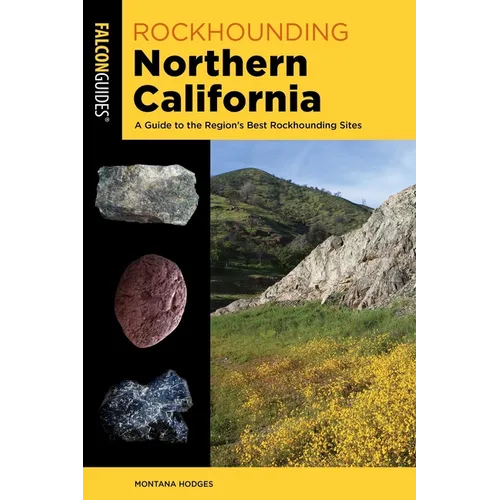 Rockhounding Northern California: A Guide to the Region's Best Rockhounding Sites