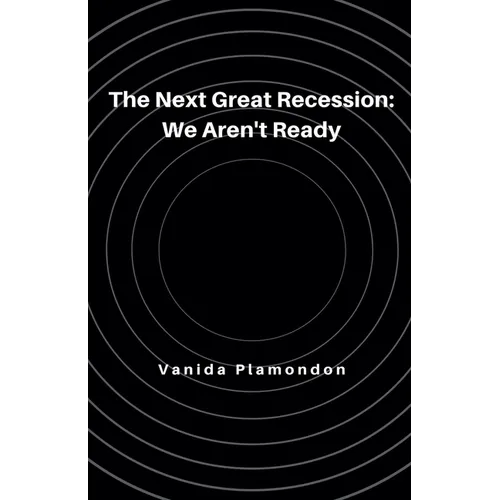 The Next Great Recession: We Aren't Ready