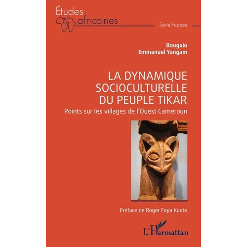 La dynamique socioculturelle du peuple Tikar: Points sur les villages de l'Ouest Cameroun