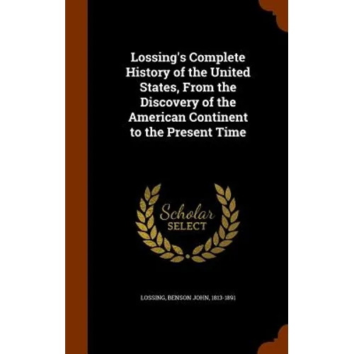 Lossing's Complete History of the United States, From the Discovery of the American Continent to the Present Time