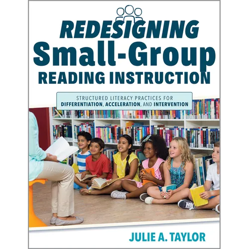 Redesigning Small-Group Reading Instruction: Structured Literacy Practices for Differentiation, Acceleration, and Intervention (Actionable Strategies