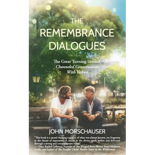 The Remembrance Dialogues: The Great Turning Inward: Channeled Conversations With Yeshua