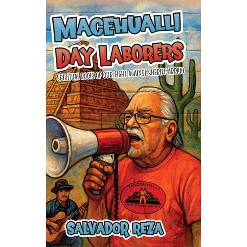 Macehualli Day Laborers: Spiritual Roots of Our Fight Against Sheriff Arpaio