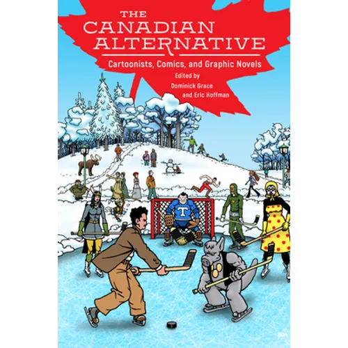 Canadian Alternative: Cartoonists, Comics, and Graphic Novels