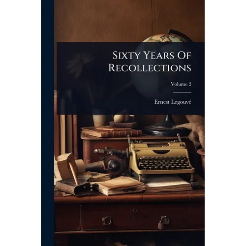 Sixty Years Of Recollections