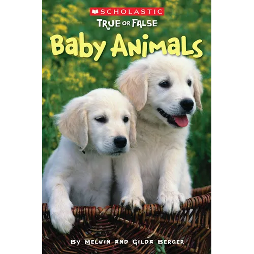 Baby Animals (Scholastic True or False): Volume 1