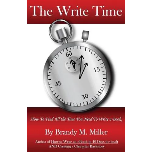 The Write Time: How to find all the time you need to write a book.
