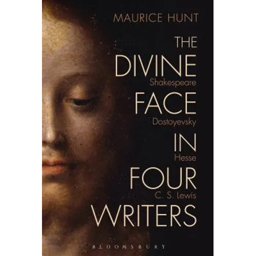 The Divine Face in Four Writers: Shakespeare, Dostoyevsky, Hesse, and C. S. Lewis