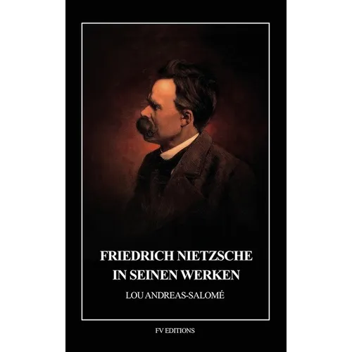 Friedrich Nietzsche in seinen Werken: Mit 3 facsimilirten Briefen Nietzsches