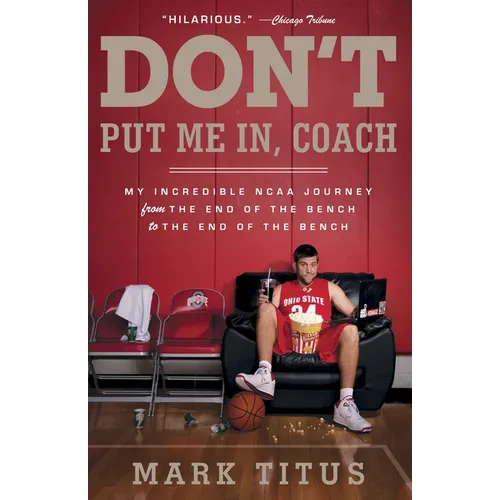 Don't Put Me In, Coach: My Incredible NCAA Journey from the End of the Bench to the End of the Bench