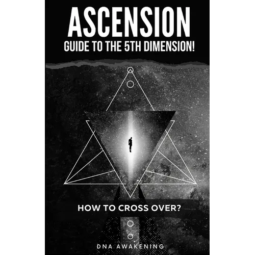 Ascension Guide To The 5th Dimension: How To Cross Over?