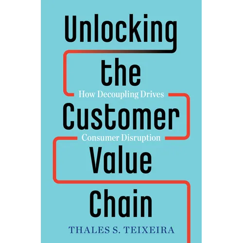 Unlocking the Customer Value Chain: How Decoupling Drives Consumer Disruption