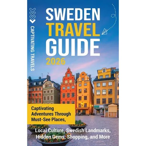 Sweden Travel Guide: Captivating Adventures Through Must-See Places, Local Culture, Swedish Landmarks, Hidden Gems, Shopping, and More