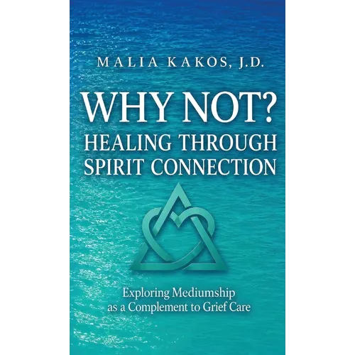 Why Not? Healing Through Spirit Connection: Exploring Mediumship as a Complement to Grief Care
