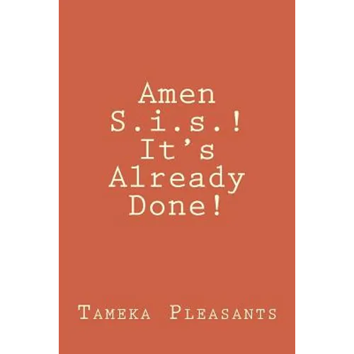 Amen S.i.s.! It's Already Done!