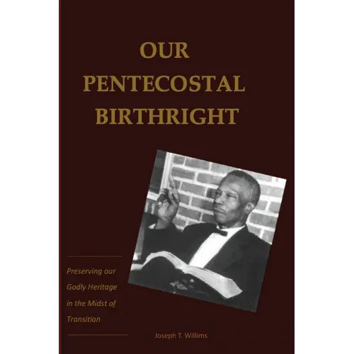 Our Pentecostal Birthright: Preserving our Godly Heritage in the Midst of Transition