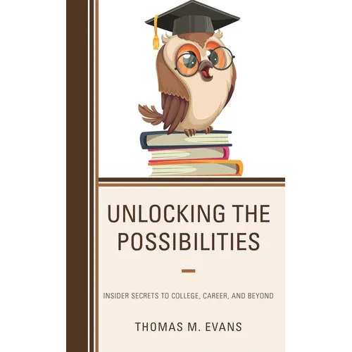 Unlocking the Possibilities: Insider Secrets to College, Career, and Beyond