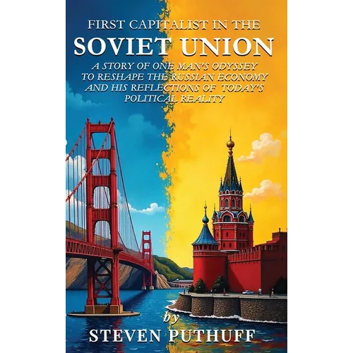 First Capitalist In the Soviet Union: A Story of One Man's Odyssey to Reshape the Russian Economy and His Reflections of Today's Political Reality