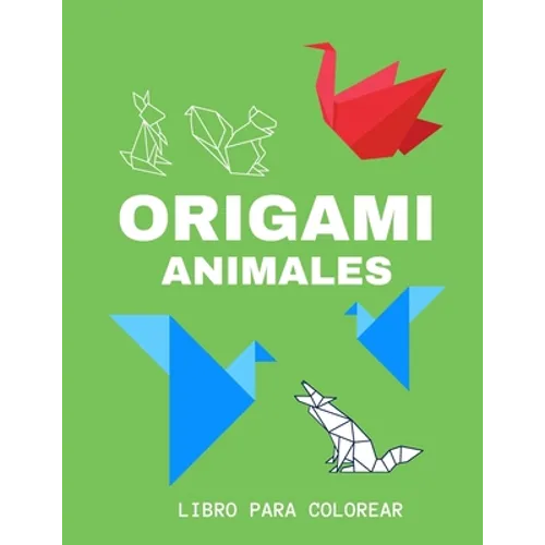 Origami Animales - Libro Para Colorear: Un regalo para niños y niñas, adolescentes, adultos y toda la familia, Libro Infantil para Pintar, para colore