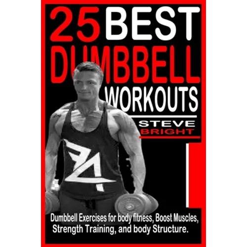 25 Best Dumbbell Workouts: Dumbbell Exercises for Body fitness, Boost Muscles, Strength training and Body structure.