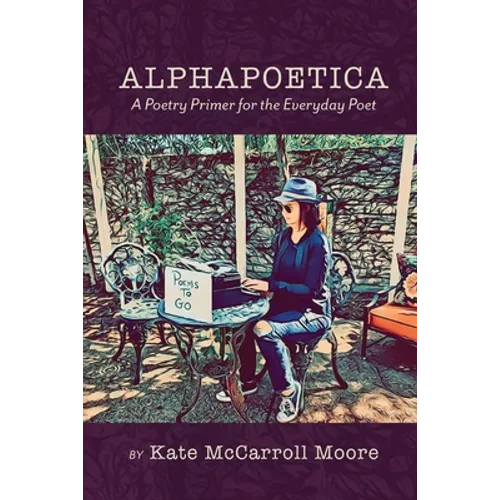 Alphapoetica: A Poetry Primer for the Everyday Poet