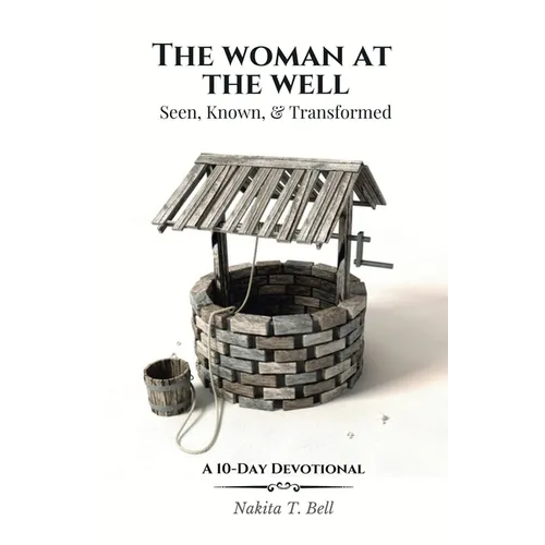 The Woman at the Well: Seen, Known, & Transformed
