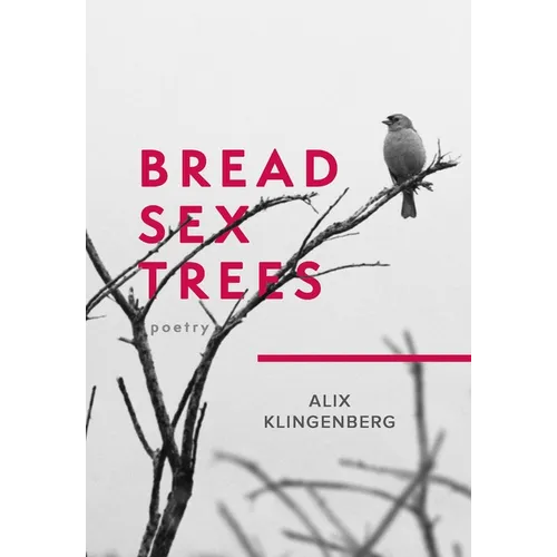 Bread Sex Trees: Poetry