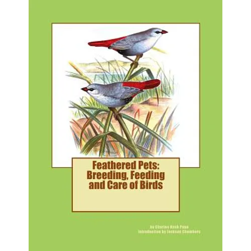 Feathered Pets: Breeding, Feeding and Care of Birds