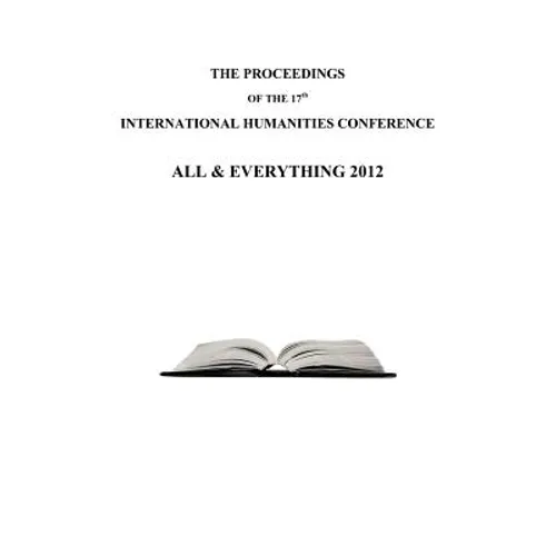The Proceedings of the 17th International Humanities Conference: All & Everything 2012