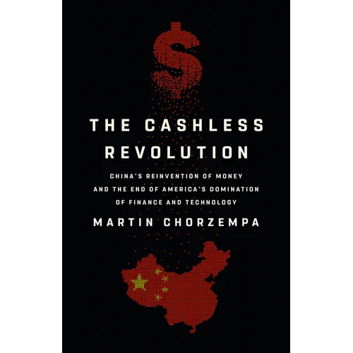 The Cashless Revolution: China's Reinvention of Money and the End of America's Domination of Finance and Technology