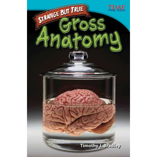 Strange But True: Gross Anatomy: Gross Anatomy