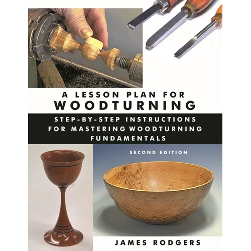 A Lesson Plan for Woodturning: Step-By-Step Instructions for Mastering Woodturning Fundamentals