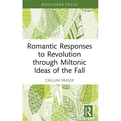 Romantic Responses to Revolution through Miltonic Ideas of the Fall