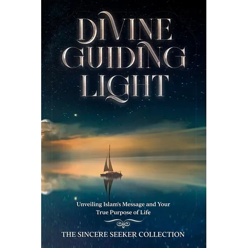 Divine Guiding Light: Unveiling Islam's Message and Your True Purpose of Life