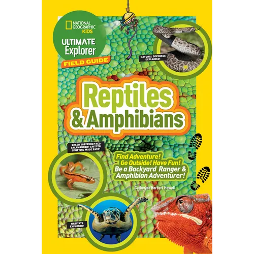 Ultimate Explorer Field Guide: Reptiles and Amphibians: Find Adventure! Go Outside! Have Fun! Be a Backyard Ranger and Amphibian Adventurer