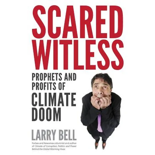 Scared Witless: Prophets and Profits of Climate Doom